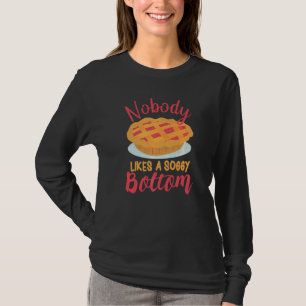 Nobody Likes A Soggy Bottom Baking Quote T-Shirt
