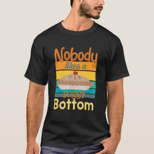 Nobody Likes A Soggy Bottom Baking Quote T-Shirt