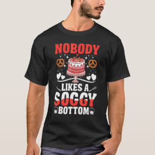 Nobody Likes A Soggy Bottom British Baking T-Shirt