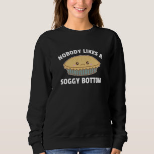 Nobody Likes A Soggy Bottom Funny Apple Pie Sweatshirt