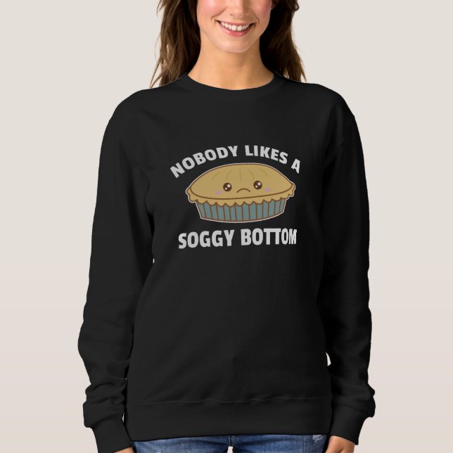 Nobody Likes A Soggy Bottom Funny Apple Pie Sweatshirt (Front)
