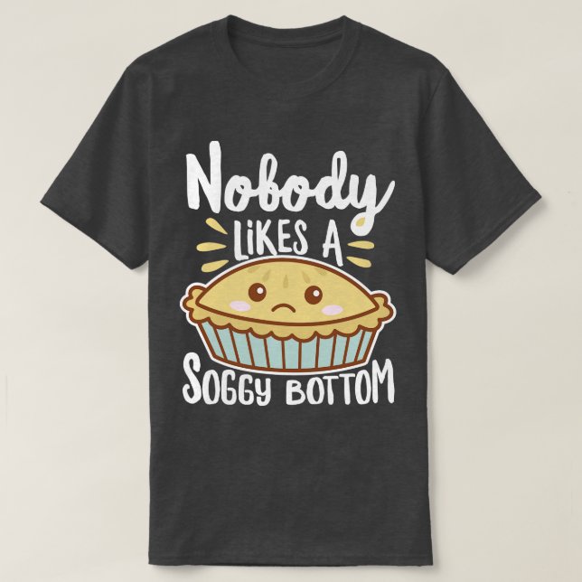 Nobody Likes A Soggy Bottom Kawaii Pie T-Shirt (Design Front)