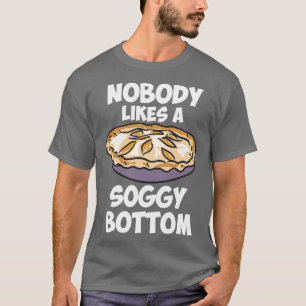 Nobody Likes A Soggy Bottom T-Shirt