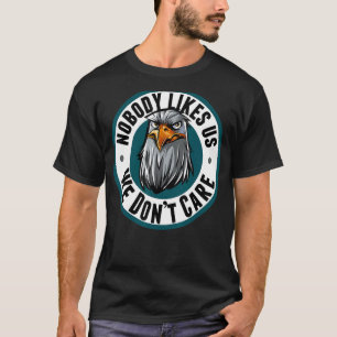 Nobody Likes Us We Don't Care Eagle 1 T-Shirt