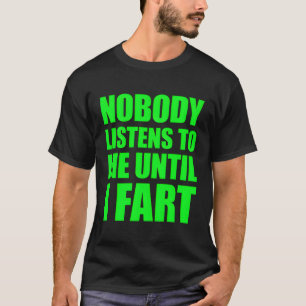 Nobody Listens To Me Until I F T-Shirt