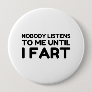 Nobody Listens To Me Until I Fart 10 Cm Round Badge
