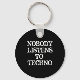 Nobody Listens To Techno  Key Ring