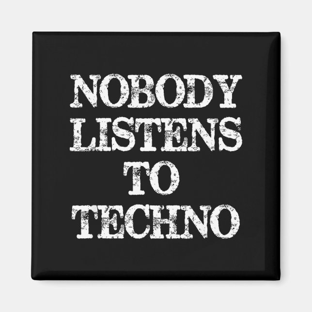 Nobody Listens To Techno  Magnet (Front)