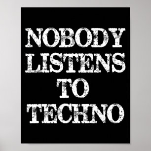 Nobody Listens To Techno  Poster