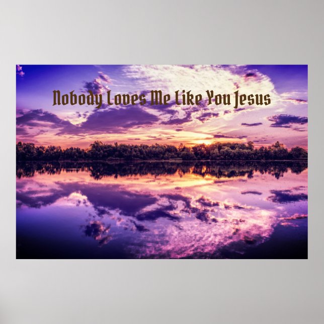 "Nobody Loves Me Like You Jesus" Poster (Front)