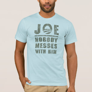 Nobody Messes With JOE BIDEN T-Shirt