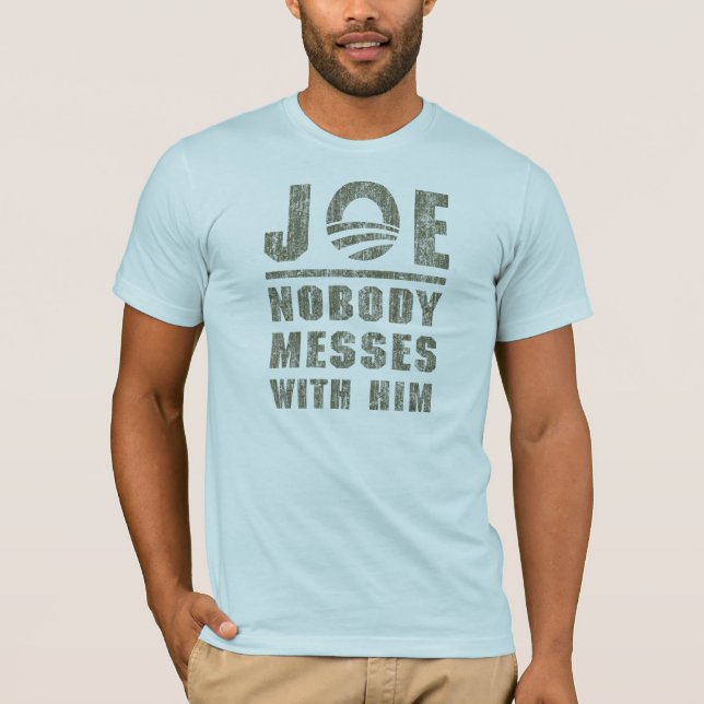 Nobody Messes With JOE BIDEN T-Shirt (Front)
