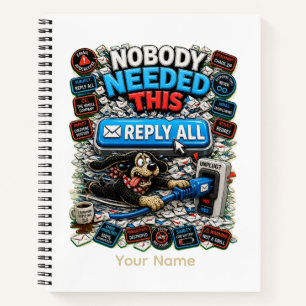Nobody Needed This Reply All Personalised Funny Notebook