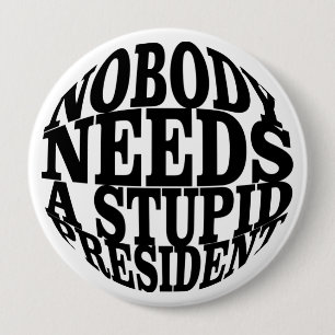 Nobody Needs a Stupid President 10 Cm Round Badge
