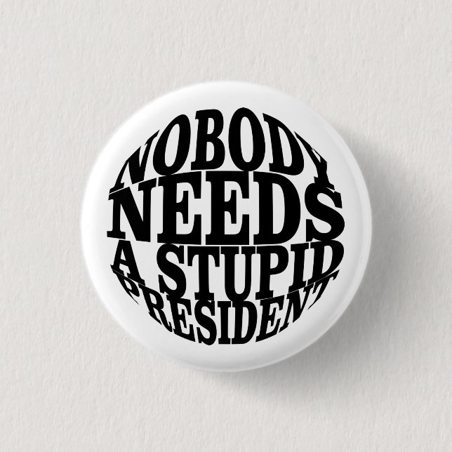 Nobody Needs a Stupid President 3 Cm Round Badge (Front)