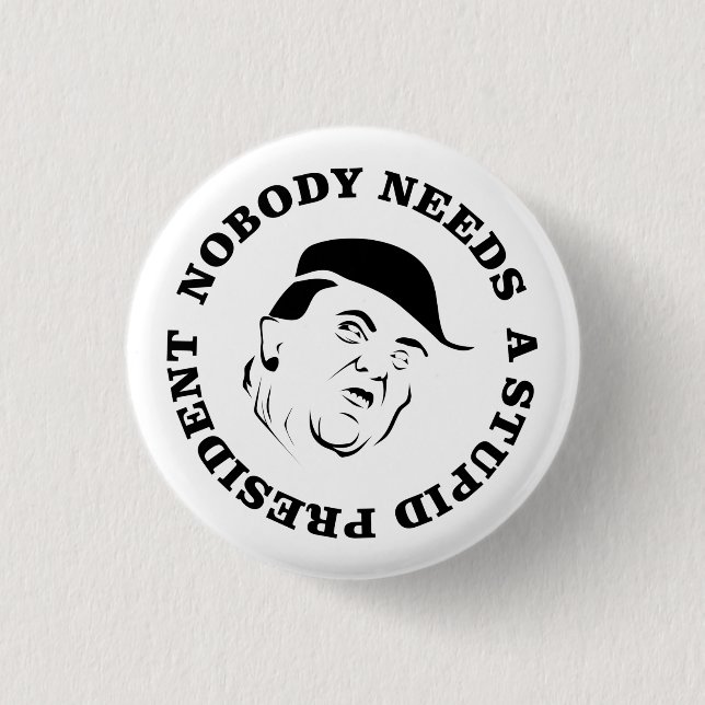 Nobody Needs a Stupid President 3 Cm Round Badge (Front)
