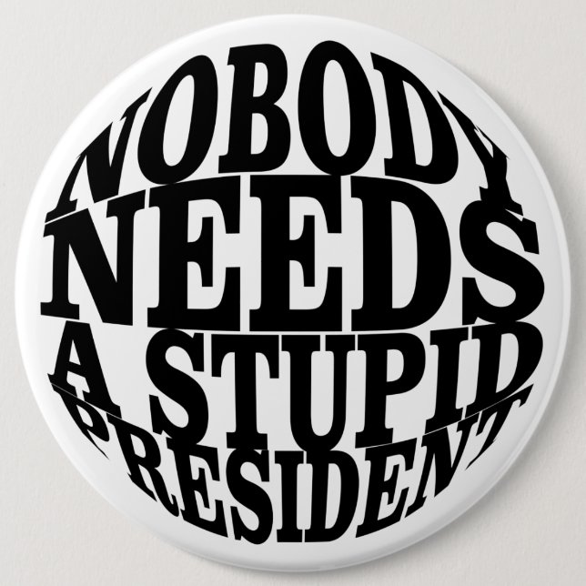 Nobody Needs a Stupid President 6 Cm Round Badge (Front)
