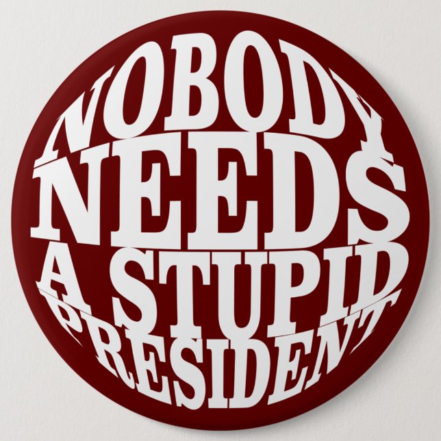 Nobody Needs a Stupid President 6 Cm Round Badge (Front)