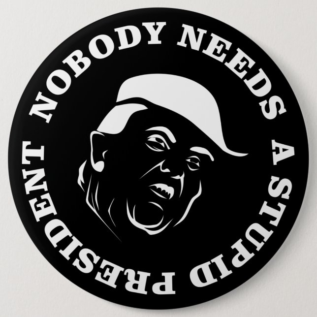 Nobody Needs a Stupid President 6 Cm Round Badge (Front)