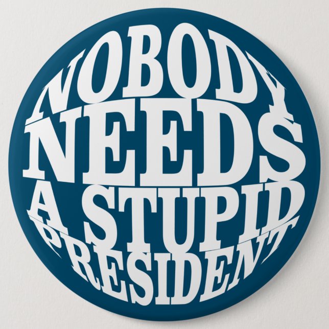 Nobody Needs a Stupid President 6 Cm Round Badge (Front)