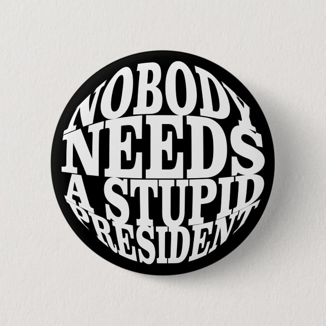 Nobody Needs a Stupid President 6 Cm Round Badge (Front)