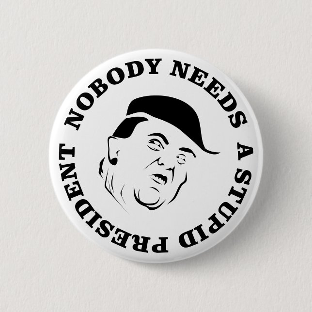 Nobody Needs a Stupid President 6 Cm Round Badge (Front)