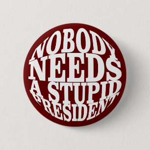 Nobody Needs a Stupid President 6 Cm Round Badge