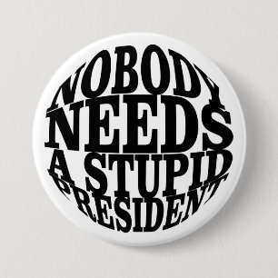 Nobody Needs a Stupid President 7.5 Cm Round Badge