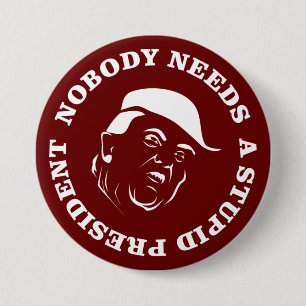 Nobody Needs a Stupid President 7.5 Cm Round Badge