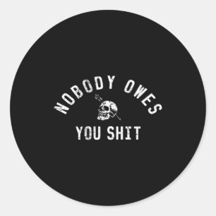 Nobody Owes You (on Back)  Classic Round Sticker