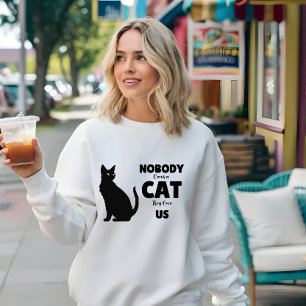 Nobody Owns a Cat, They Own Us Cal Lover Sweatshirt