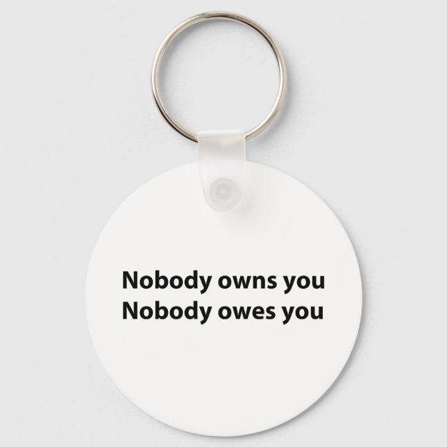 Nobody Owns/Owes You Key Ring (Front)