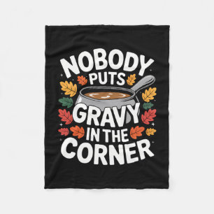 Nobody Puts Gravy In The Corner Funny Thanksgiving Fleece Blanket