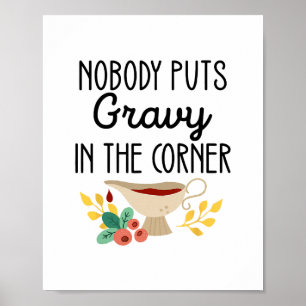 Nobody Puts Gravy In The Corner Funny Thanksgiving Poster