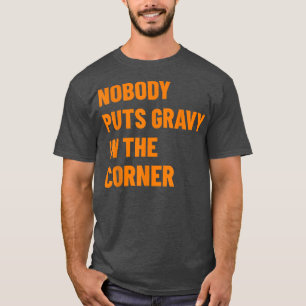 Nobody Puts Gravy In The Corner Funny Thanksgiving T-Shirt