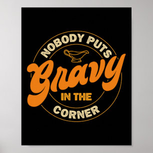 Nobody Puts Gravy In The Corner Thanksgiving Famil Poster