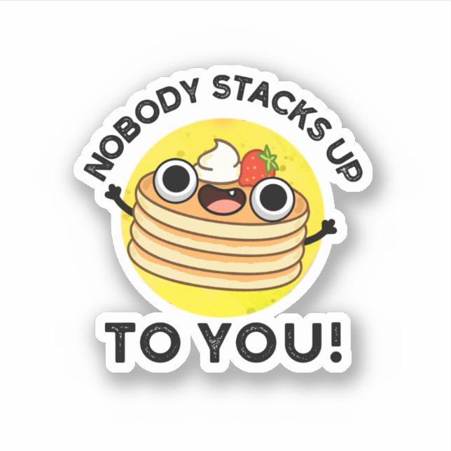 Nobody Stacks Up To You Funny Pancake Pun  (Front)