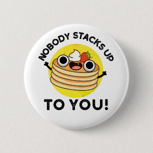 Nobody Stacks Up To You Funny Pancake Pun 6 Cm Round Badge