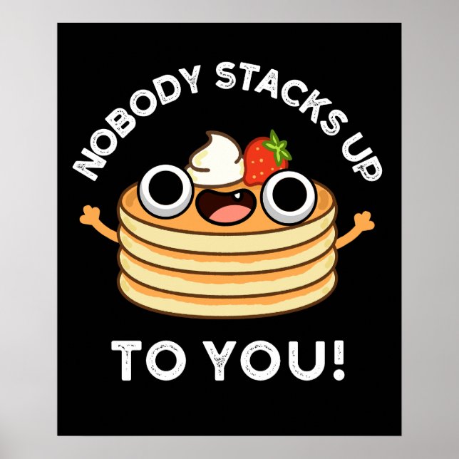 Nobody Stacks Up To You Funny Pancake Pun Dark BG Poster (Front)