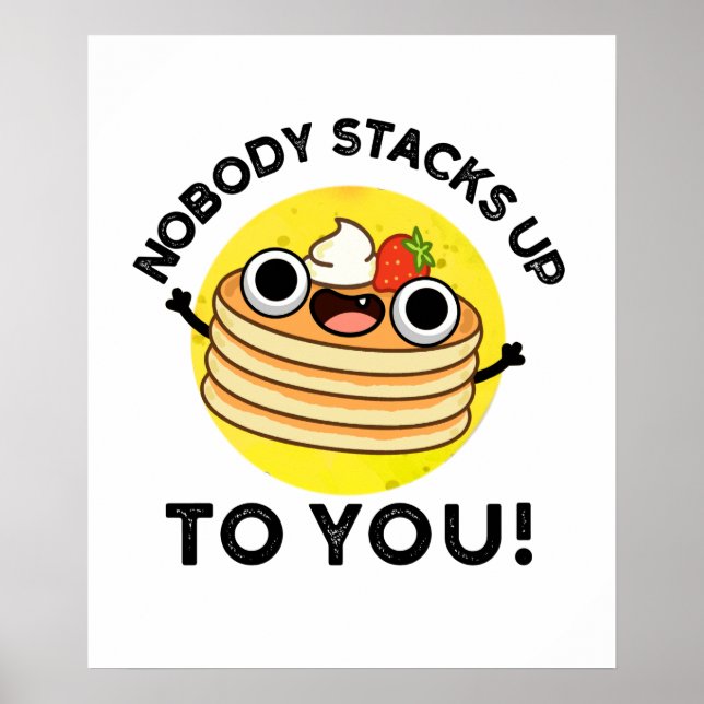 Nobody Stacks Up To You Funny Pancake Pun  Poster (Front)