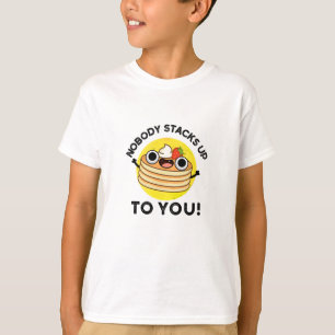 Nobody Stacks Up To You Funny Pancake Pun T-Shirt
