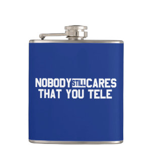 Nobody Still Cares That You Tele Hip Flask