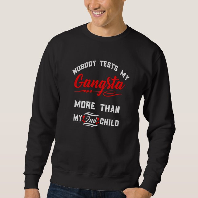 Nobody Test My Gangsta More Than My 2nd Child Sweatshirt (Front)