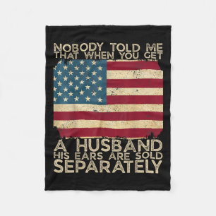 Nobody Told Me That When You Get A Husband His Ear Fleece Blanket