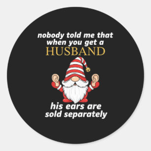 Nobody Told Me When You Get A Husband His Ears Sol Classic Round Sticker