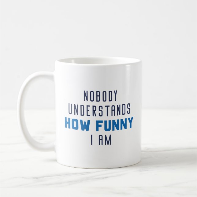 Nobody Understands How Funny I Am Coffee Mug (Left)