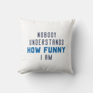 Nobody Understands How Funny I Am Cushion