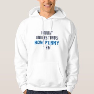 Nobody Understands How Funny I Am Hoodie