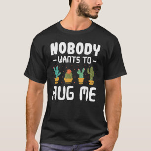 Nobody Wants To Hug Me Cactus Succulent Plants Gar T-Shirt