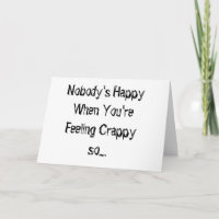 *NOBODY'S HAPPY WHEN YOU'RE FEELING CRAPPY* CARD